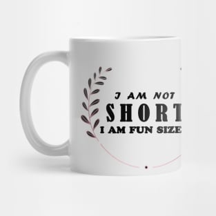 I am not short i am fun sized Mug